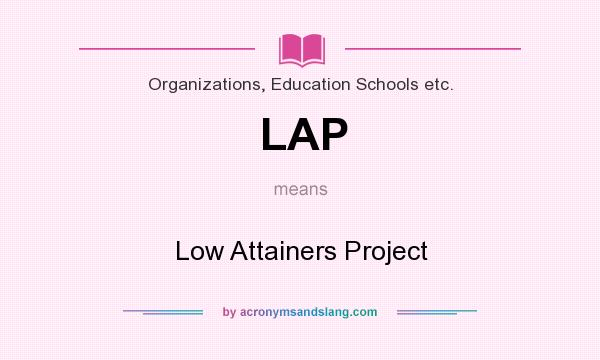 What does LAP mean? It stands for Low Attainers Project