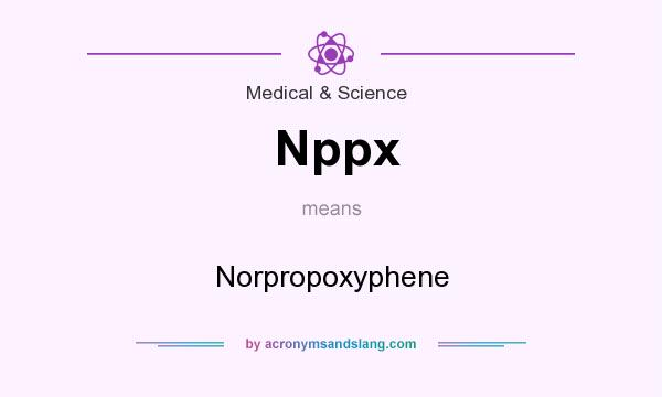 What does Nppx mean? It stands for Norpropoxyphene