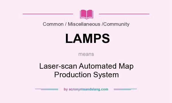 What does LAMPS mean? It stands for Laser-scan Automated Map Production System