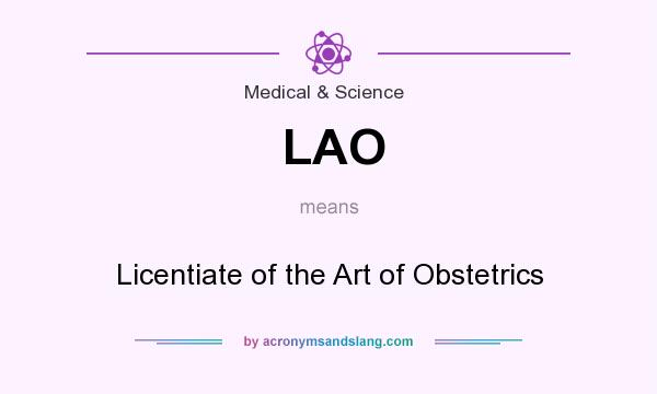 What does LAO mean? It stands for Licentiate of the Art of Obstetrics