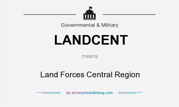 What does LANDCENT mean? It stands for Land Forces Central Region