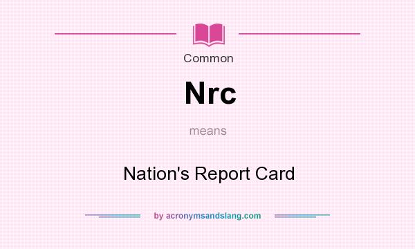 What does Nrc mean? It stands for Nation`s Report Card