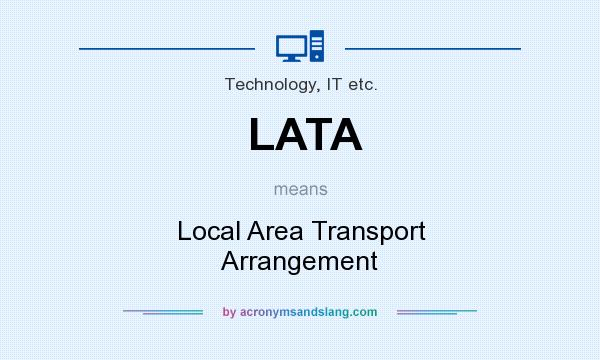 What does LATA mean? It stands for Local Area Transport Arrangement