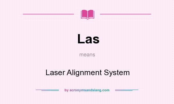 What does Las mean? It stands for Laser Alignment System