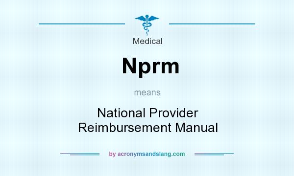 What does Nprm mean? It stands for National Provider Reimbursement Manual