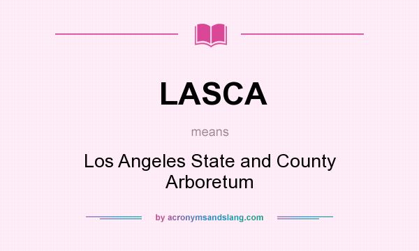 What does LASCA mean? It stands for Los Angeles State and County Arboretum