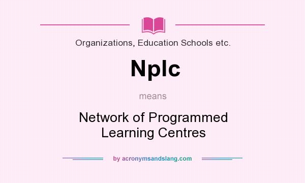 What does Nplc mean? It stands for Network of Programmed Learning Centres