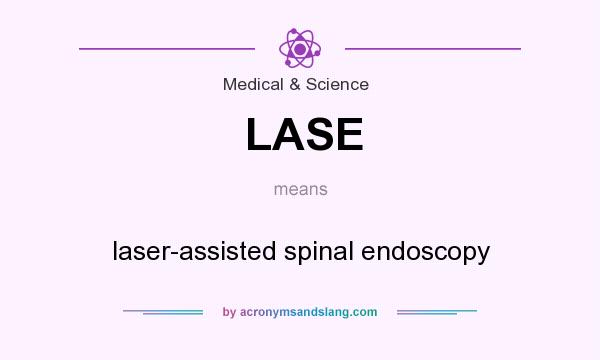 What does LASE mean? It stands for laser-assisted spinal endoscopy