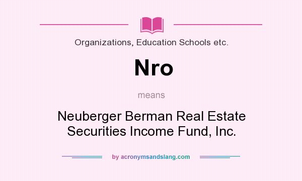 What does Nro mean? It stands for Neuberger Berman Real Estate Securities Income Fund, Inc.