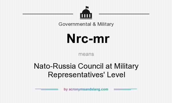 What does Nrc-mr mean? It stands for Nato-Russia Council at Military Representatives` Level