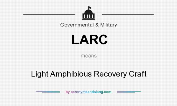What does LARC mean? It stands for Light Amphibious Recovery Craft