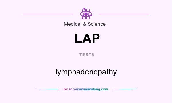 What does LAP mean? It stands for lymphadenopathy