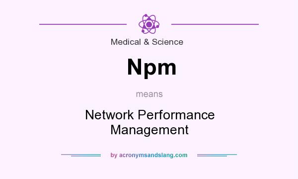 What does Npm mean? It stands for Network Performance Management