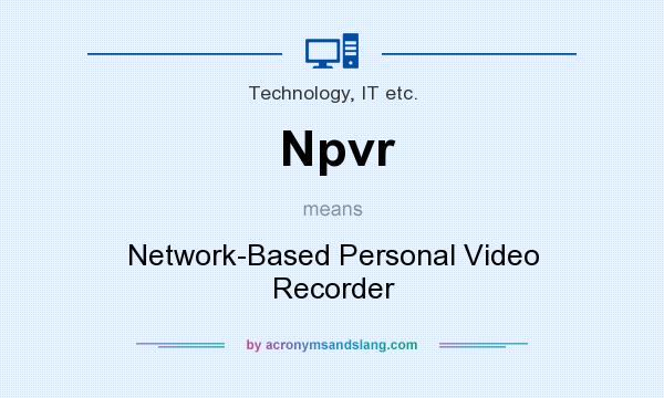 What does Npvr mean? It stands for Network-Based Personal Video Recorder