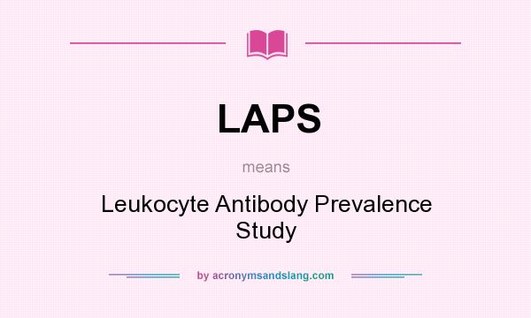 What does LAPS mean? It stands for Leukocyte Antibody Prevalence Study