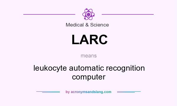 What does LARC mean? It stands for leukocyte automatic recognition computer