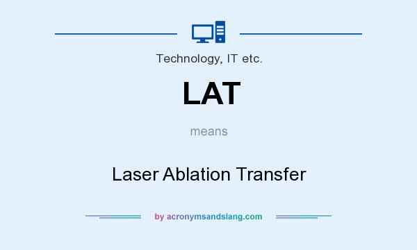 What does LAT mean? It stands for Laser Ablation Transfer