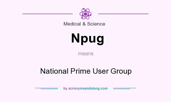 What does Npug mean? It stands for National Prime User Group