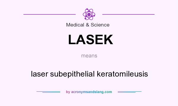 What does LASEK mean? It stands for laser subepithelial keratomileusis