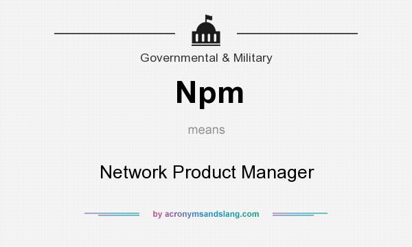 What does Npm mean? It stands for Network Product Manager