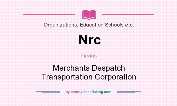 What does Nrc mean? It stands for Merchants Despatch Transportation Corporation