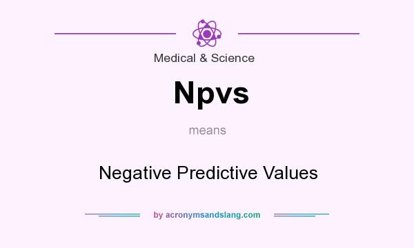 What does Npvs mean? It stands for Negative Predictive Values