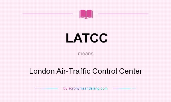 What does LATCC mean? It stands for London Air-Traffic Control Center