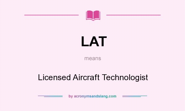 What does LAT mean? It stands for Licensed Aircraft Technologist