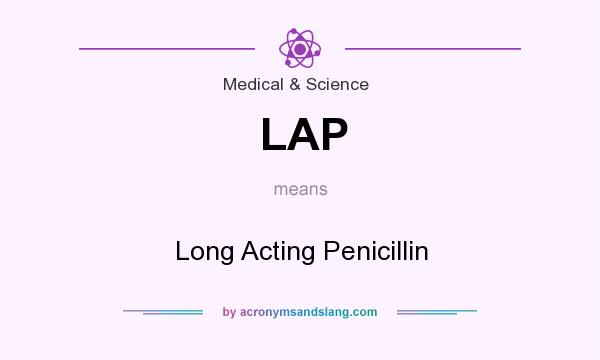 What does LAP mean? It stands for Long Acting Penicillin