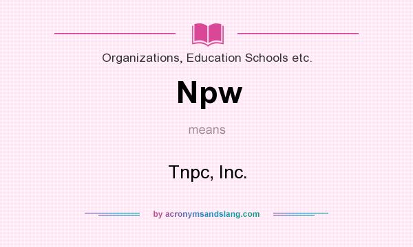 What does Npw mean? It stands for Tnpc, Inc.