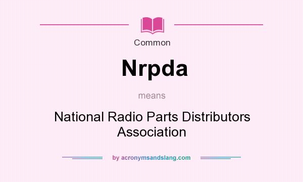 What does Nrpda mean? It stands for National Radio Parts Distributors Association