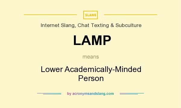What does LAMP mean? It stands for Lower Academically-Minded Person