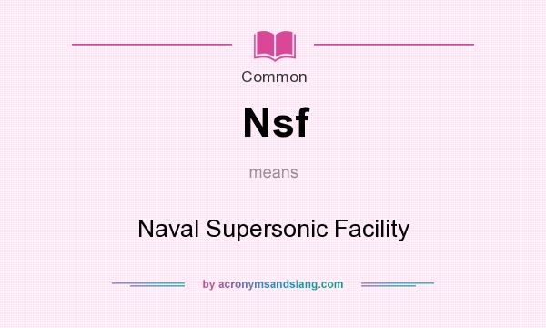 What does Nsf mean? It stands for Naval Supersonic Facility
