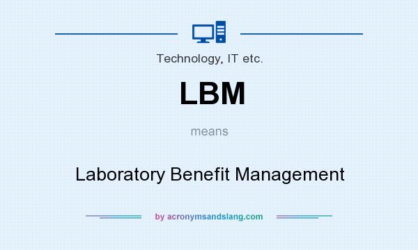 What does LBM mean? It stands for Laboratory Benefit Management