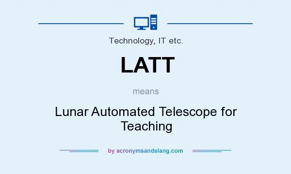 What does LATT mean? It stands for Lunar Automated Telescope for Teaching