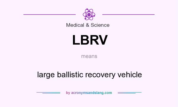 What does LBRV mean? It stands for large ballistic recovery vehicle