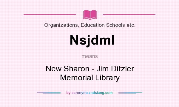 What does Nsjdml mean? It stands for New Sharon - Jim Ditzler Memorial Library