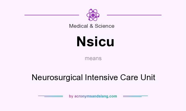 What does Nsicu mean? It stands for Neurosurgical Intensive Care Unit