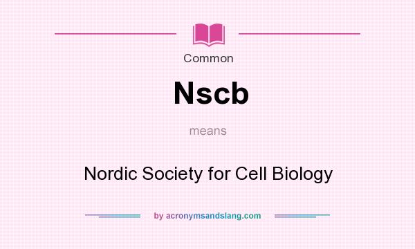 What does Nscb mean? It stands for Nordic Society for Cell Biology