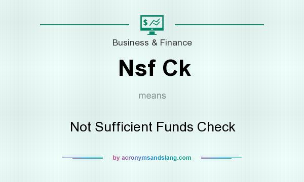 What does Nsf Ck mean? It stands for Not Sufficient Funds Check