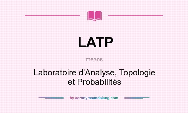 What does LATP mean? It stands for Laboratoire d`Analyse, Topologie et Probabilités