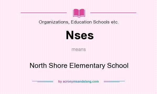 What does Nses mean? It stands for North Shore Elementary School