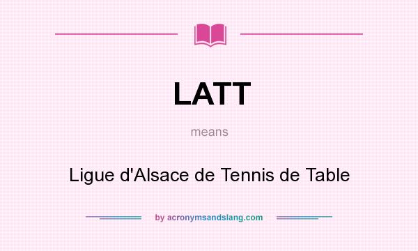What does LATT mean? It stands for Ligue d`Alsace de Tennis de Table
