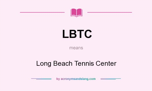 What does LBTC mean? It stands for Long Beach Tennis Center