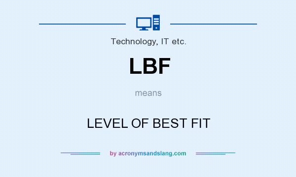 What does LBF mean? It stands for LEVEL OF BEST FIT