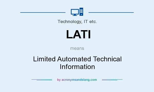 What does LATI mean? It stands for Limited Automated Technical Information
