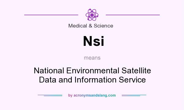 What does Nsi mean? It stands for National Environmental Satellite Data and Information Service