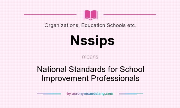 What does Nssips mean? It stands for National Standards for School Improvement Professionals