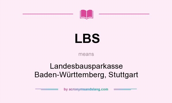 What does LBS mean? It stands for Landesbausparkasse Baden-Württemberg, Stuttgart