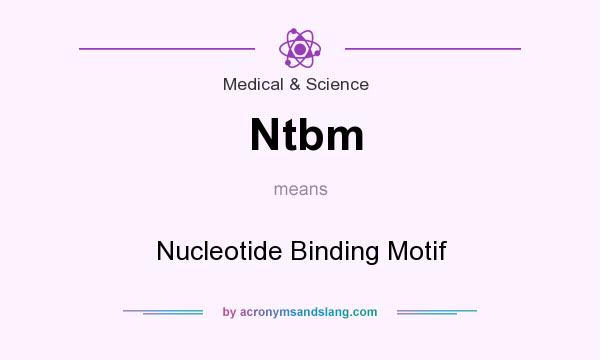 What does Ntbm mean? It stands for Nucleotide Binding Motif